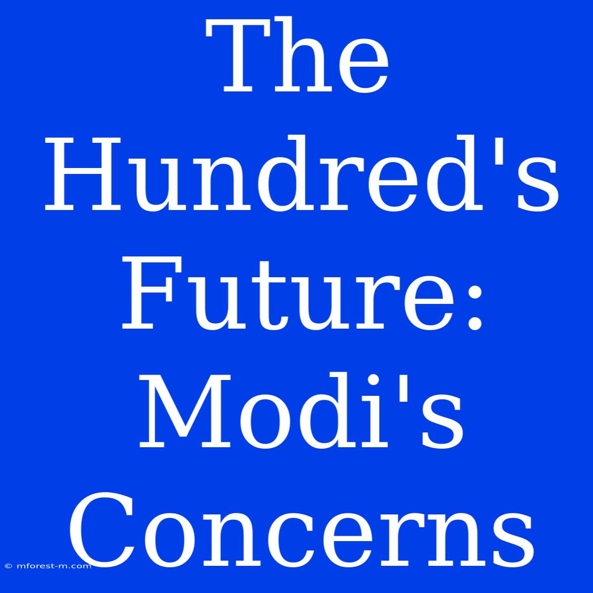 The Hundred's Future: Modi's Concerns 