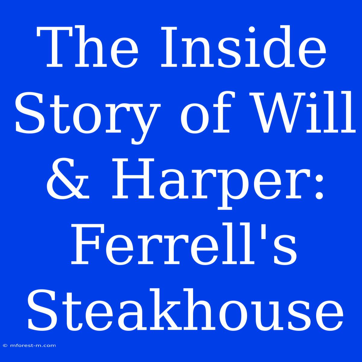 The Inside Story Of Will & Harper: Ferrell's Steakhouse