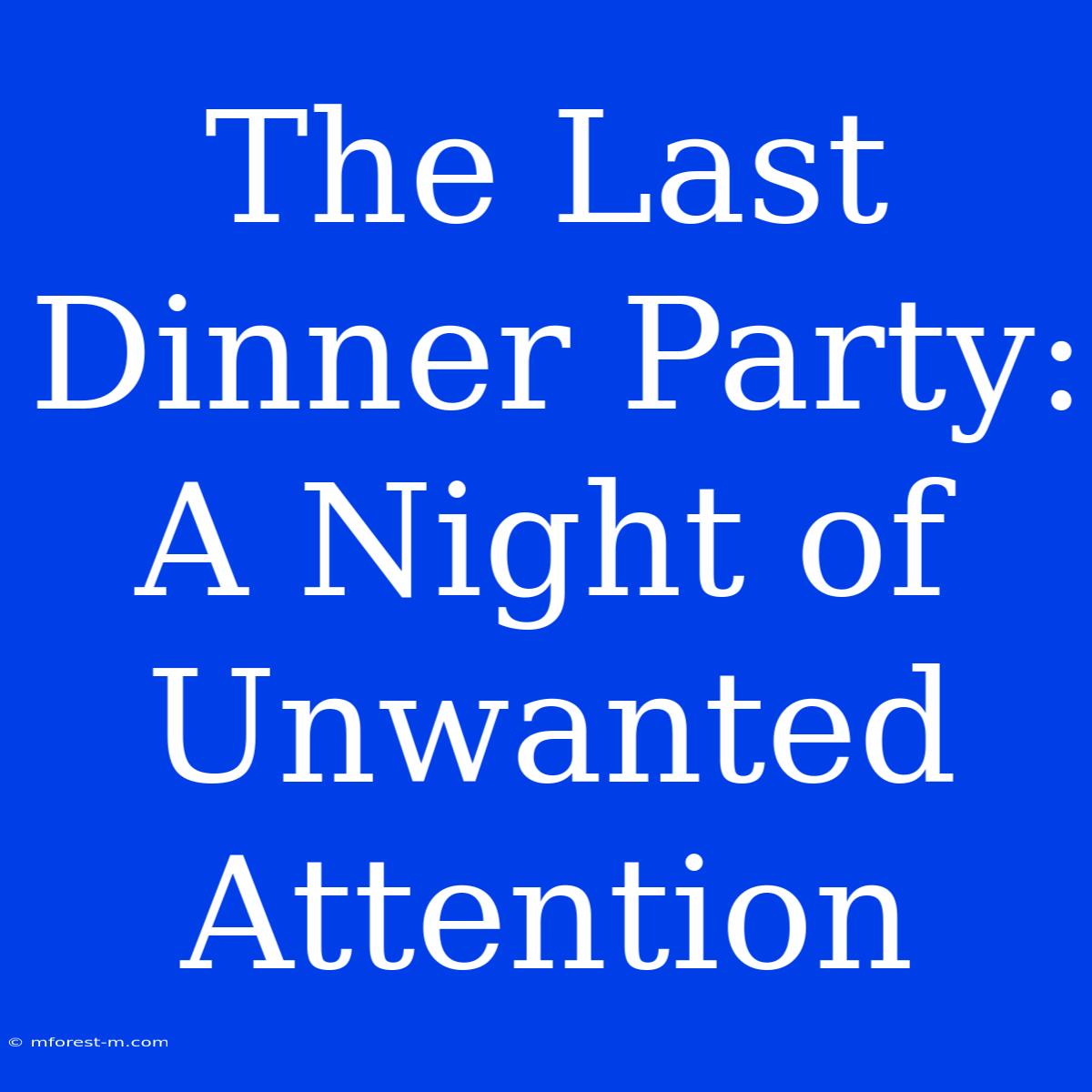 The Last Dinner Party: A Night Of Unwanted Attention 