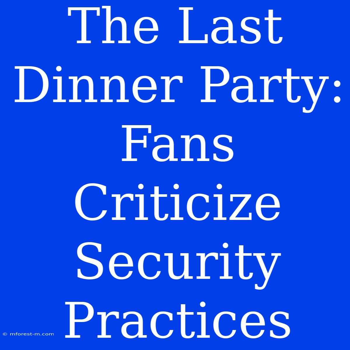 The Last Dinner Party: Fans Criticize Security Practices 