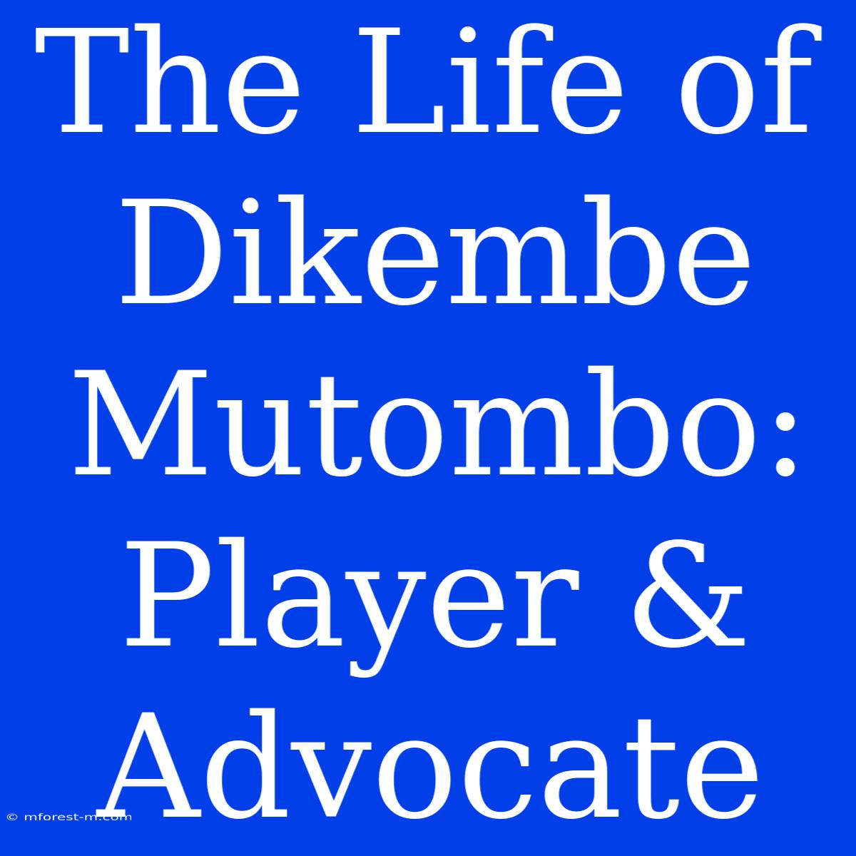 The Life Of Dikembe Mutombo: Player & Advocate