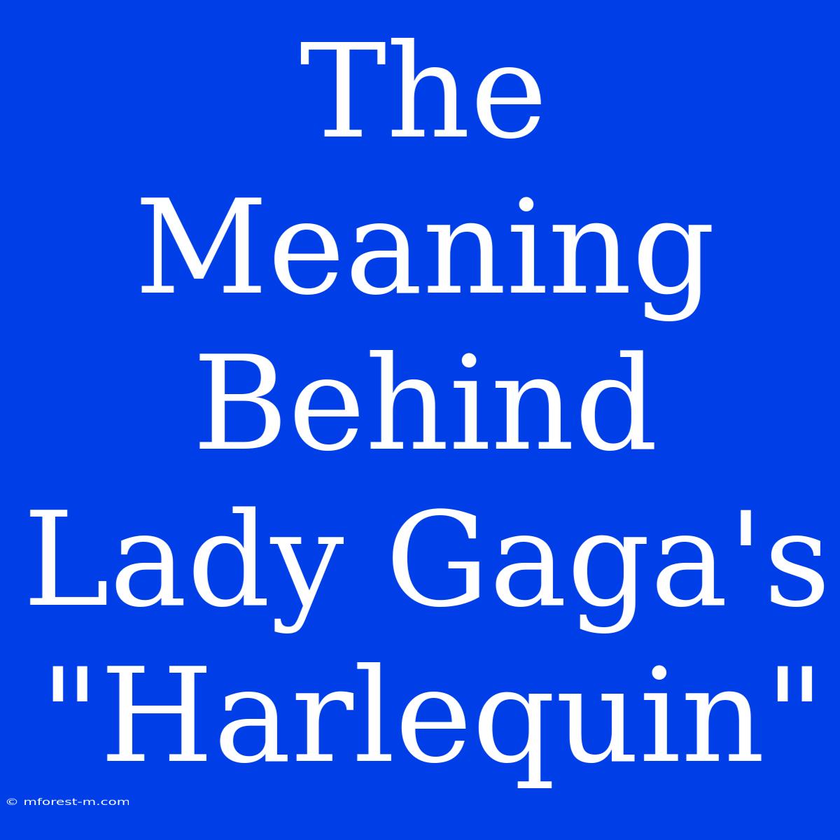 The Meaning Behind Lady Gaga's 