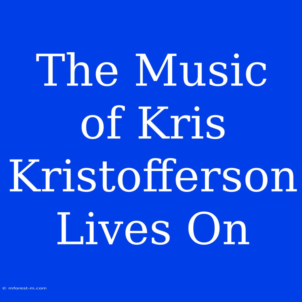 The Music Of Kris Kristofferson Lives On