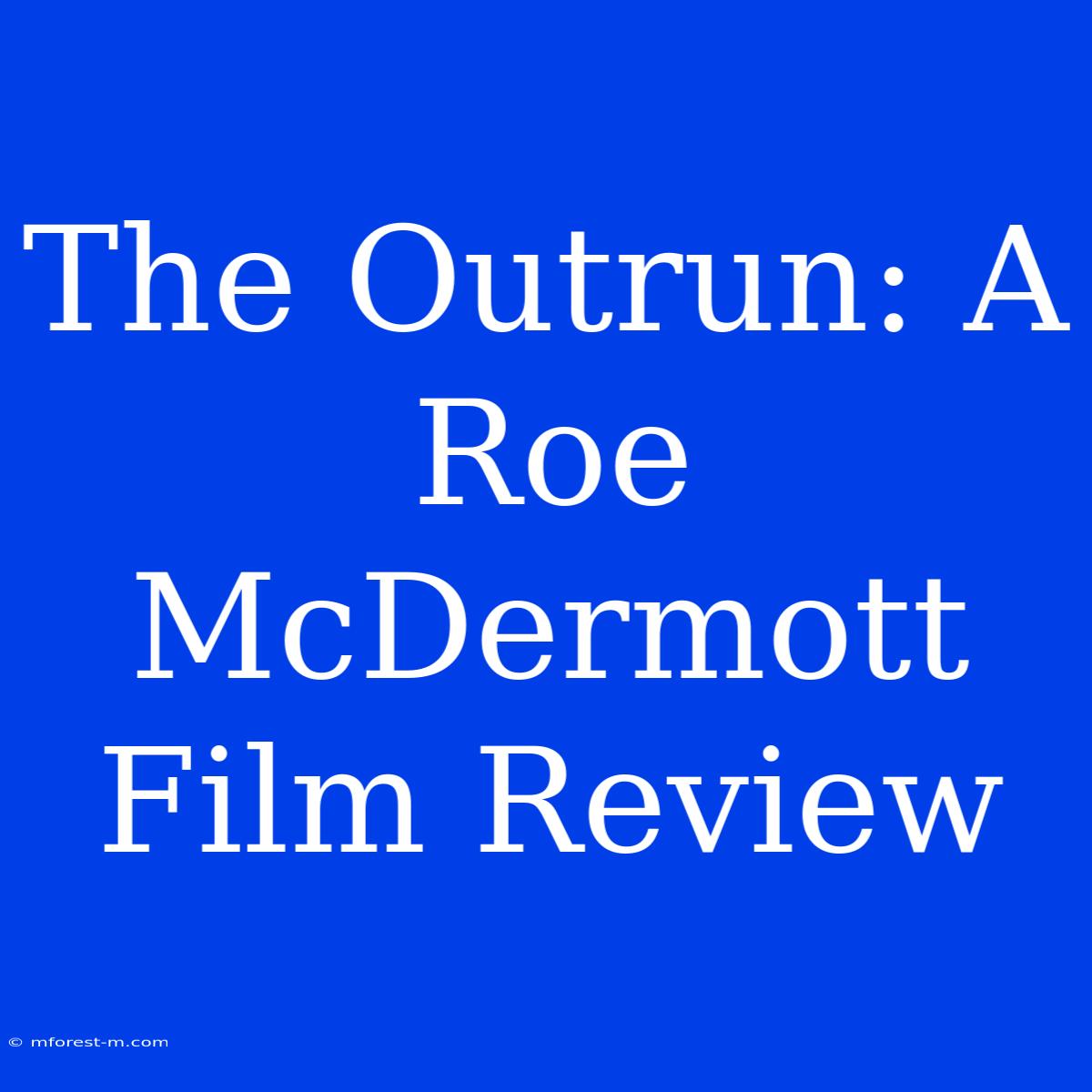 The Outrun: A Roe McDermott Film Review