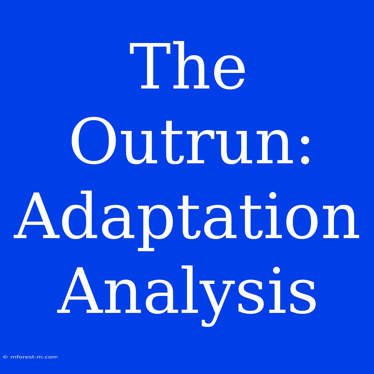 The Outrun:  Adaptation Analysis 