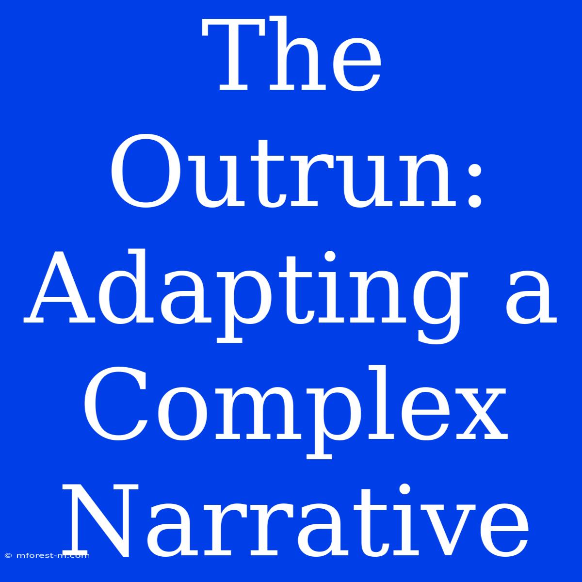 The Outrun: Adapting A Complex Narrative 