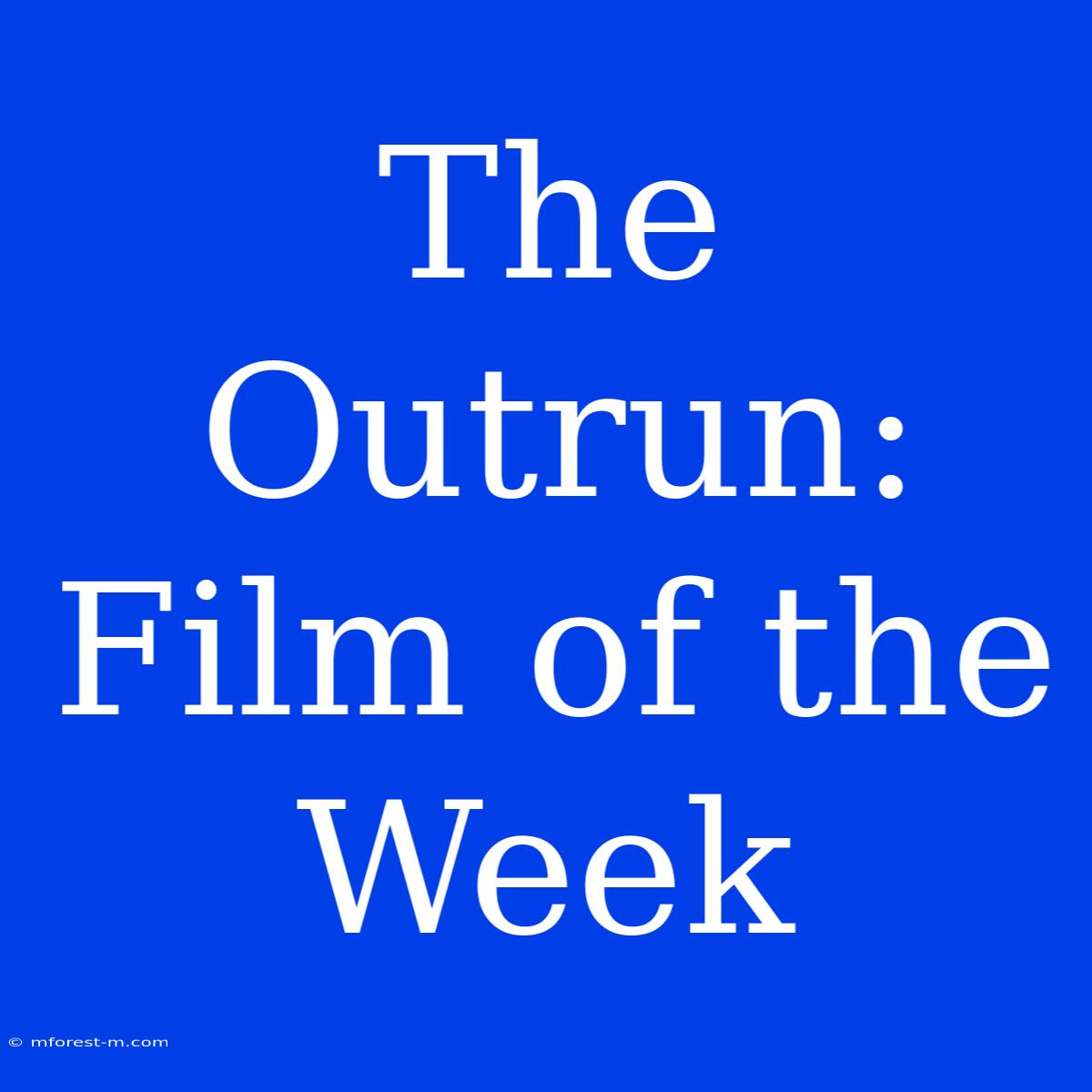 The Outrun: Film Of The Week