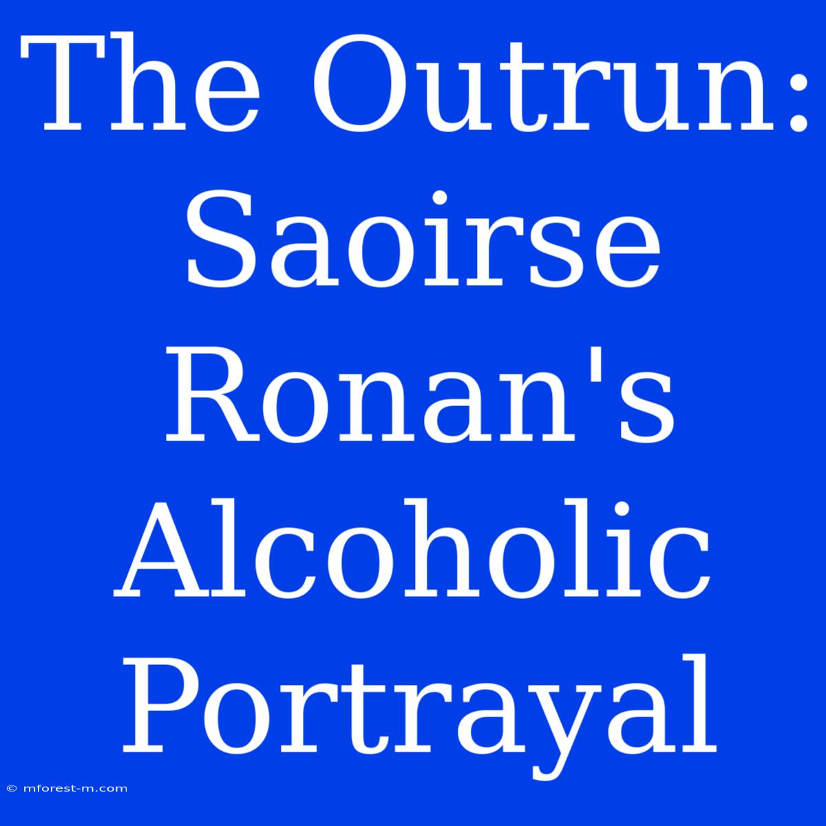 The Outrun: Saoirse Ronan's Alcoholic Portrayal