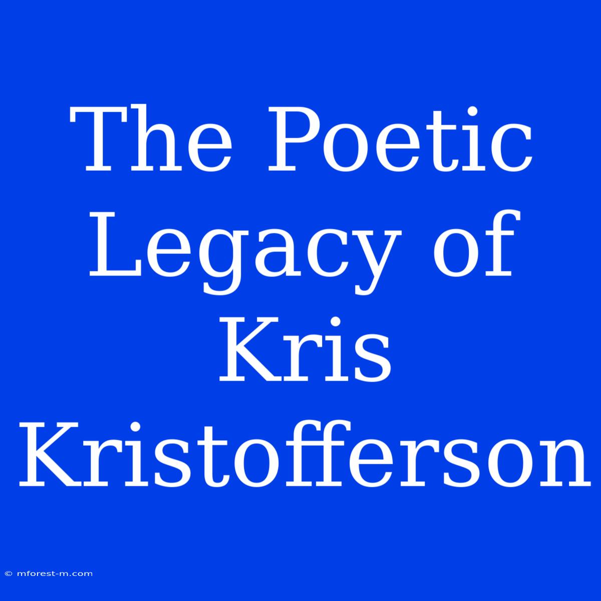 The Poetic Legacy Of Kris Kristofferson