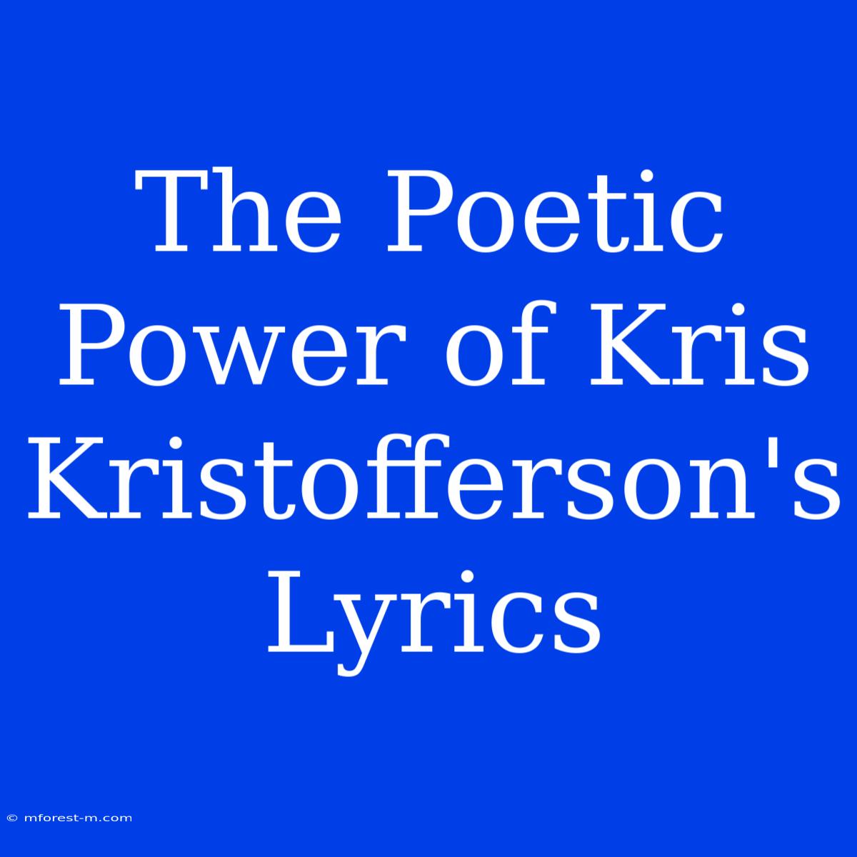 The Poetic Power Of Kris Kristofferson's Lyrics