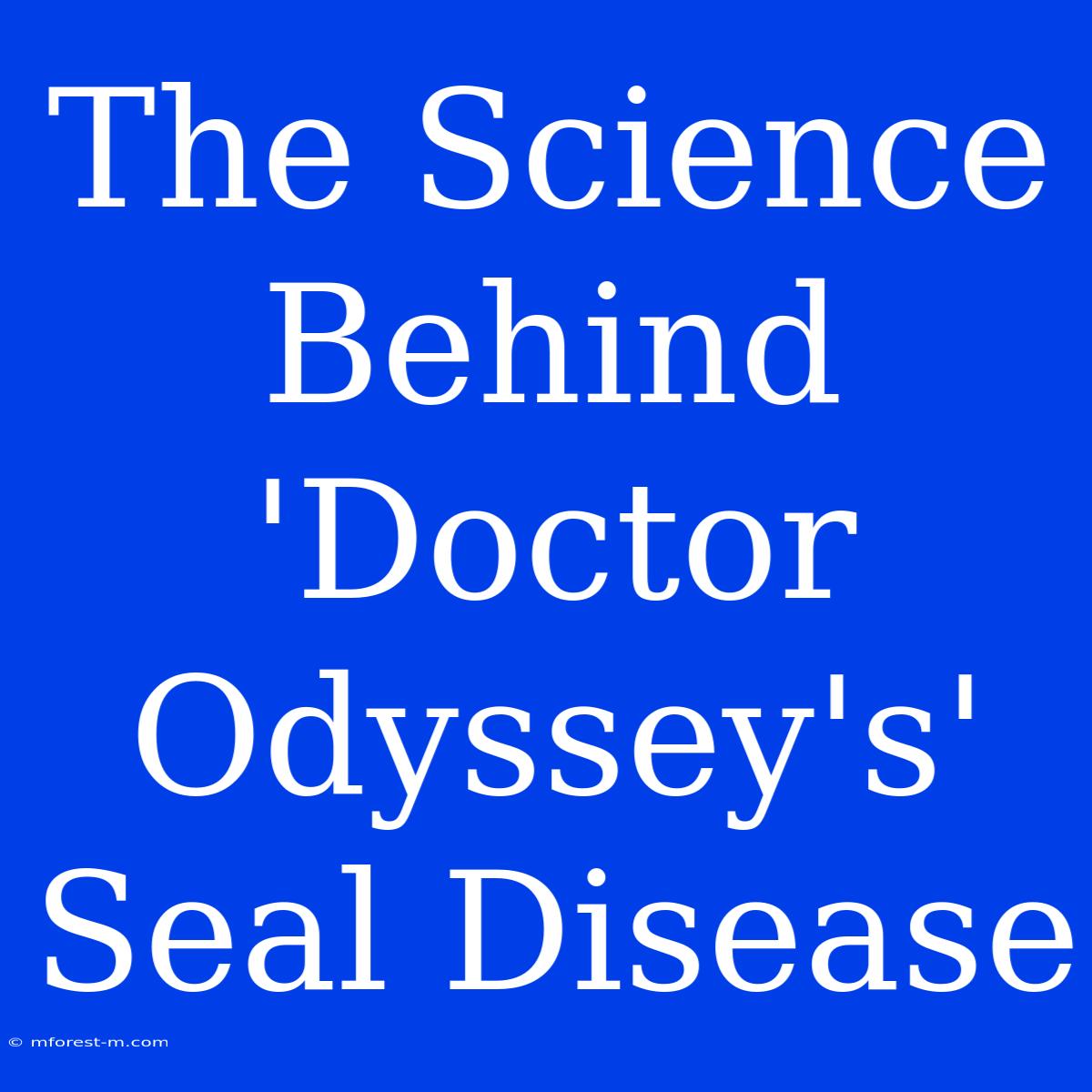 The Science Behind 'Doctor Odyssey's' Seal Disease