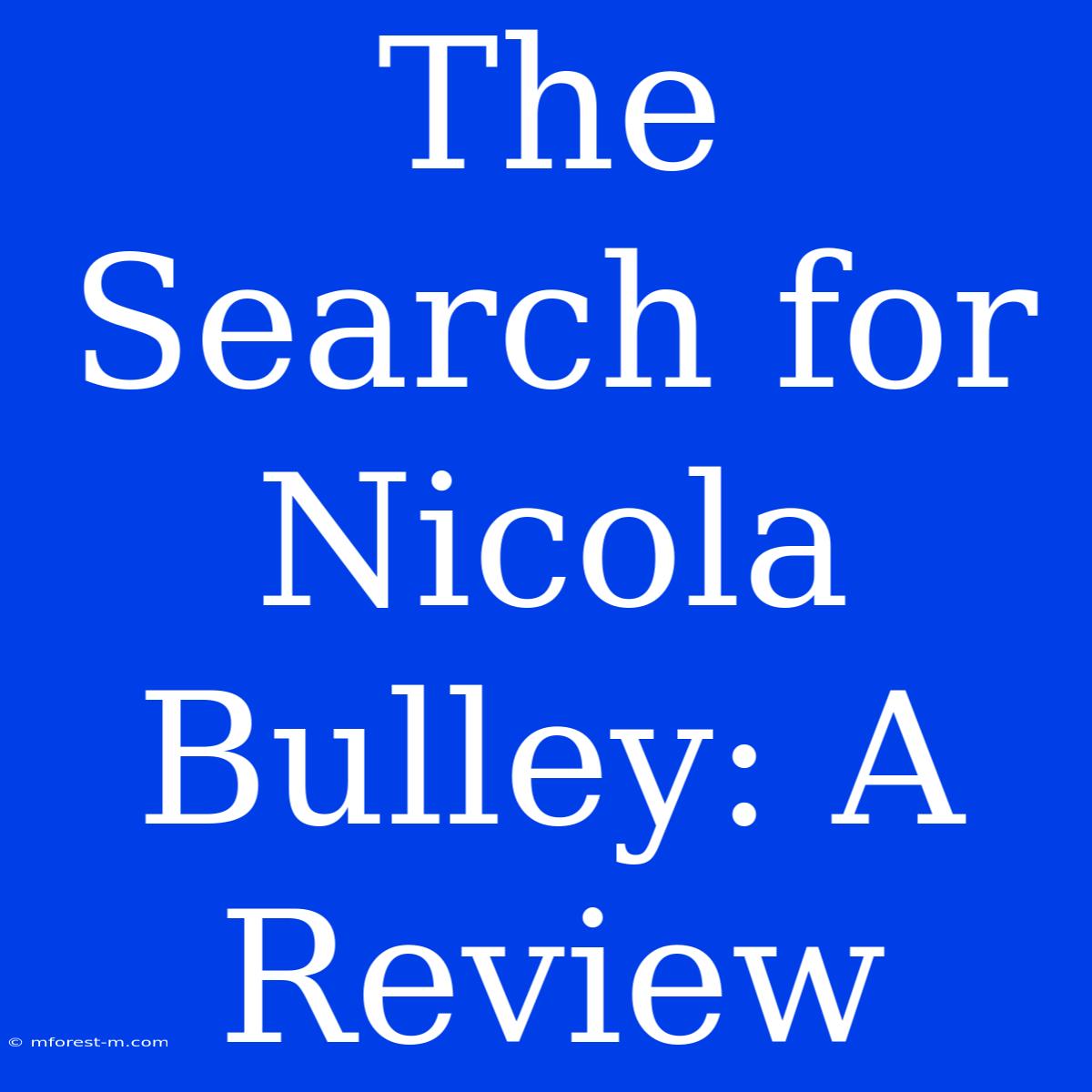 The Search For Nicola Bulley: A Review