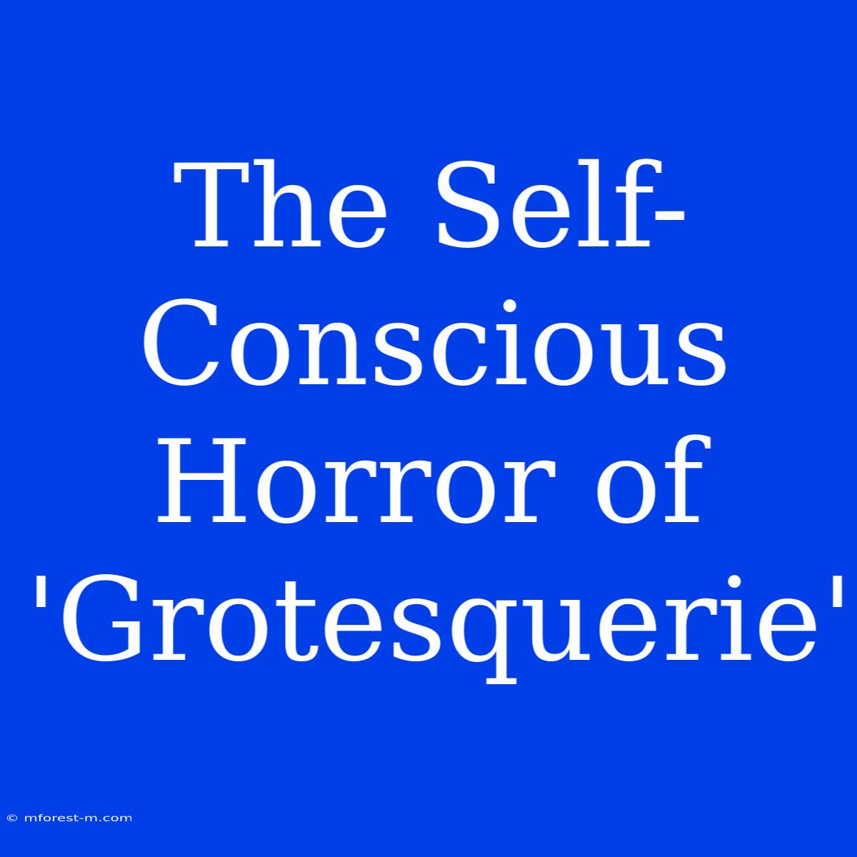 The Self-Conscious Horror Of 'Grotesquerie'