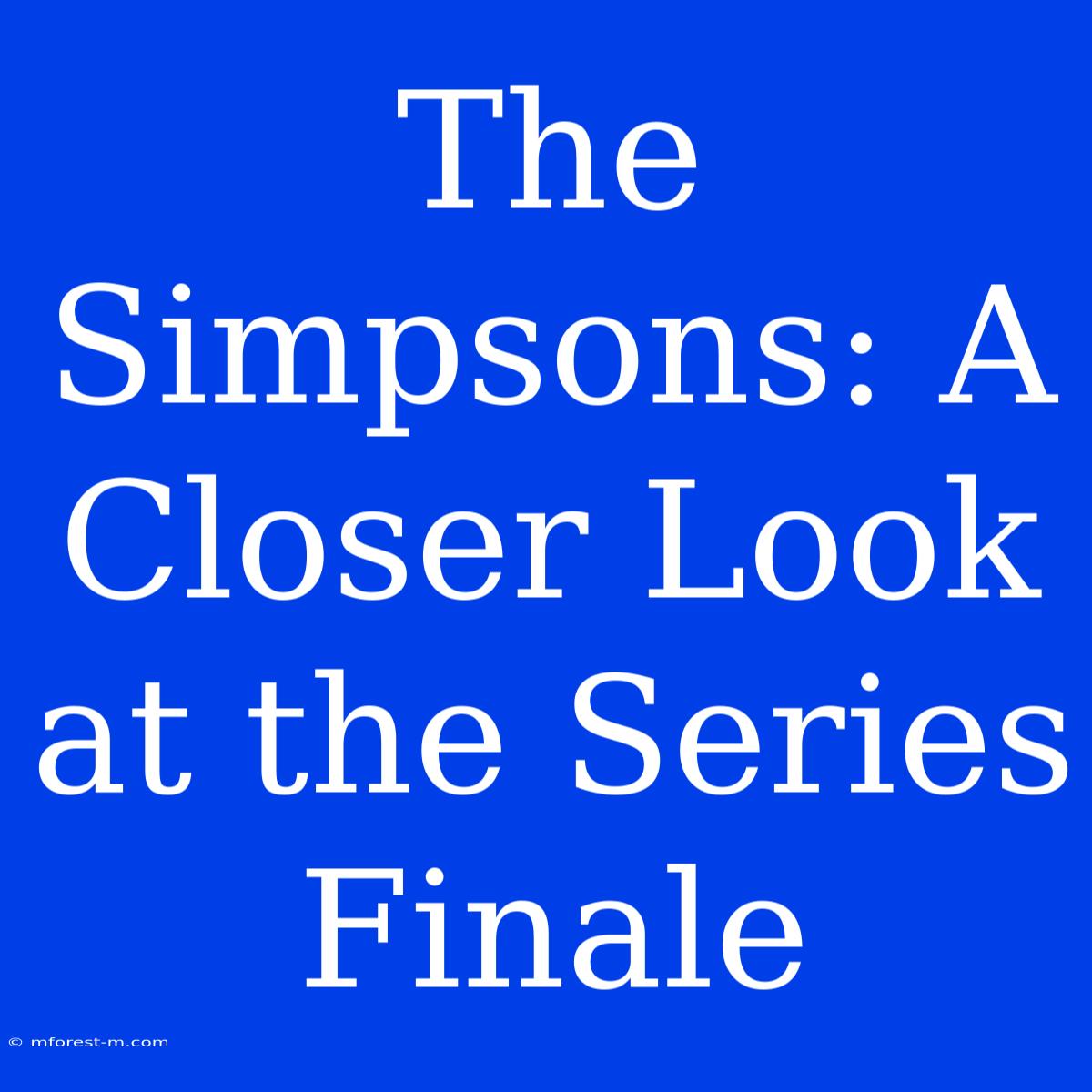 The Simpsons: A Closer Look At The Series Finale 