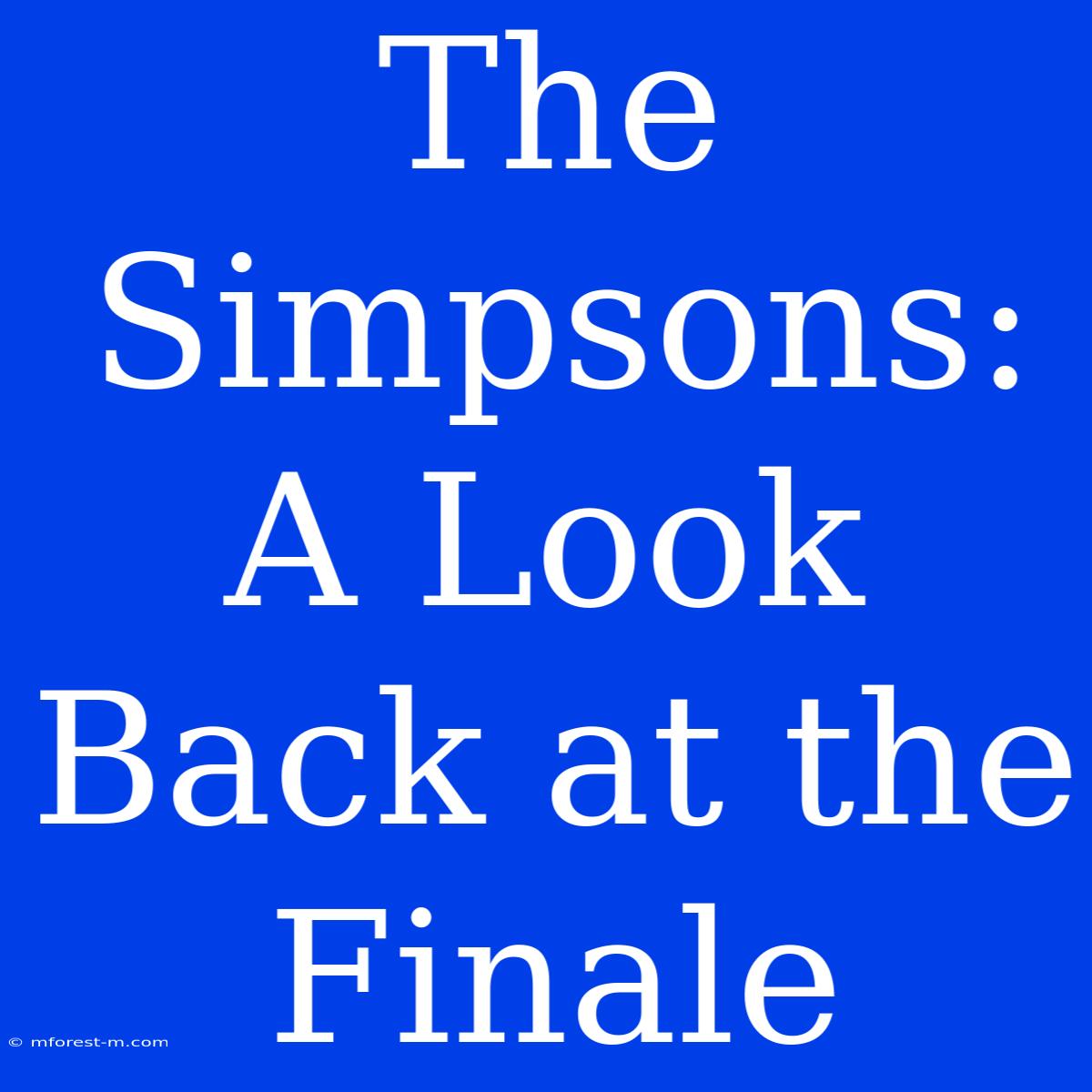 The Simpsons: A Look Back At The Finale