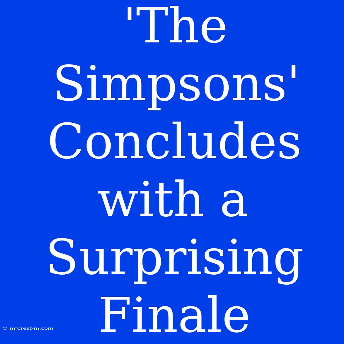 'The Simpsons' Concludes With A Surprising Finale