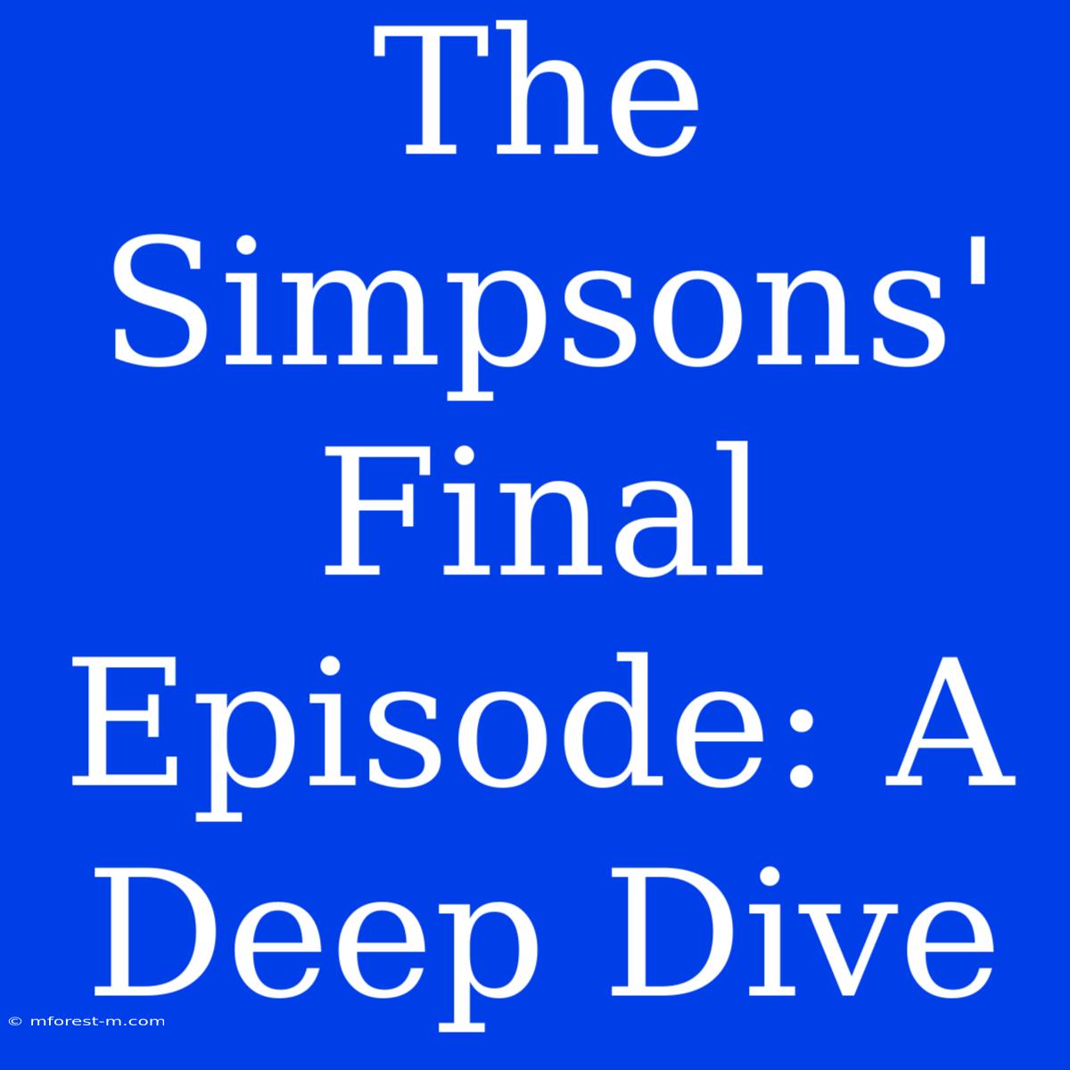 The Simpsons' Final Episode: A Deep Dive