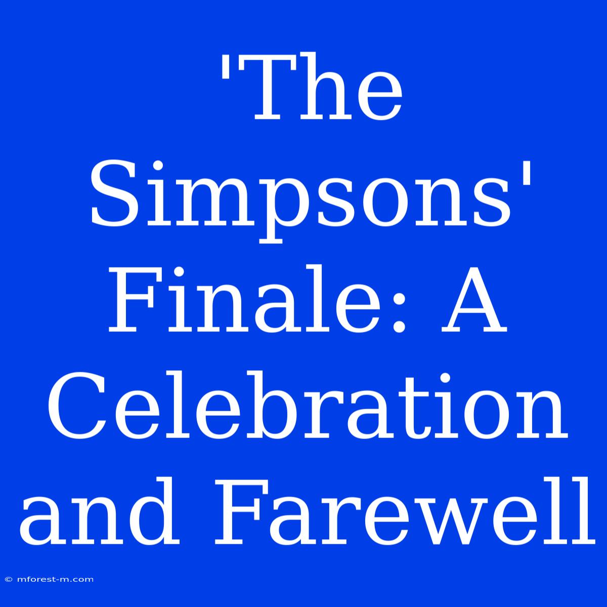 'The Simpsons' Finale: A Celebration And Farewell 