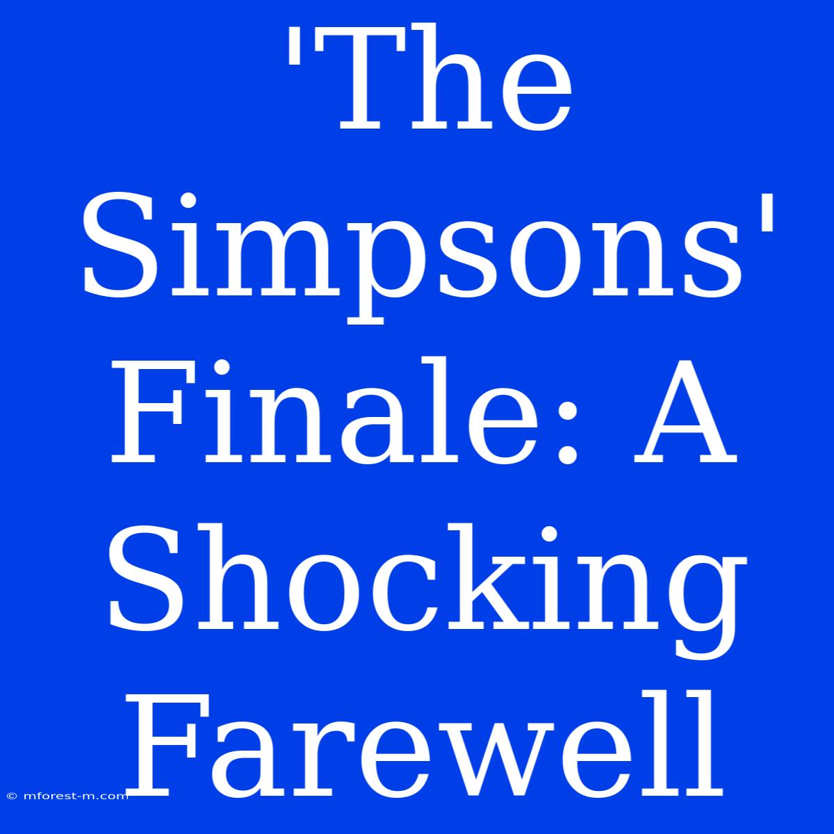 'The Simpsons' Finale: A Shocking Farewell