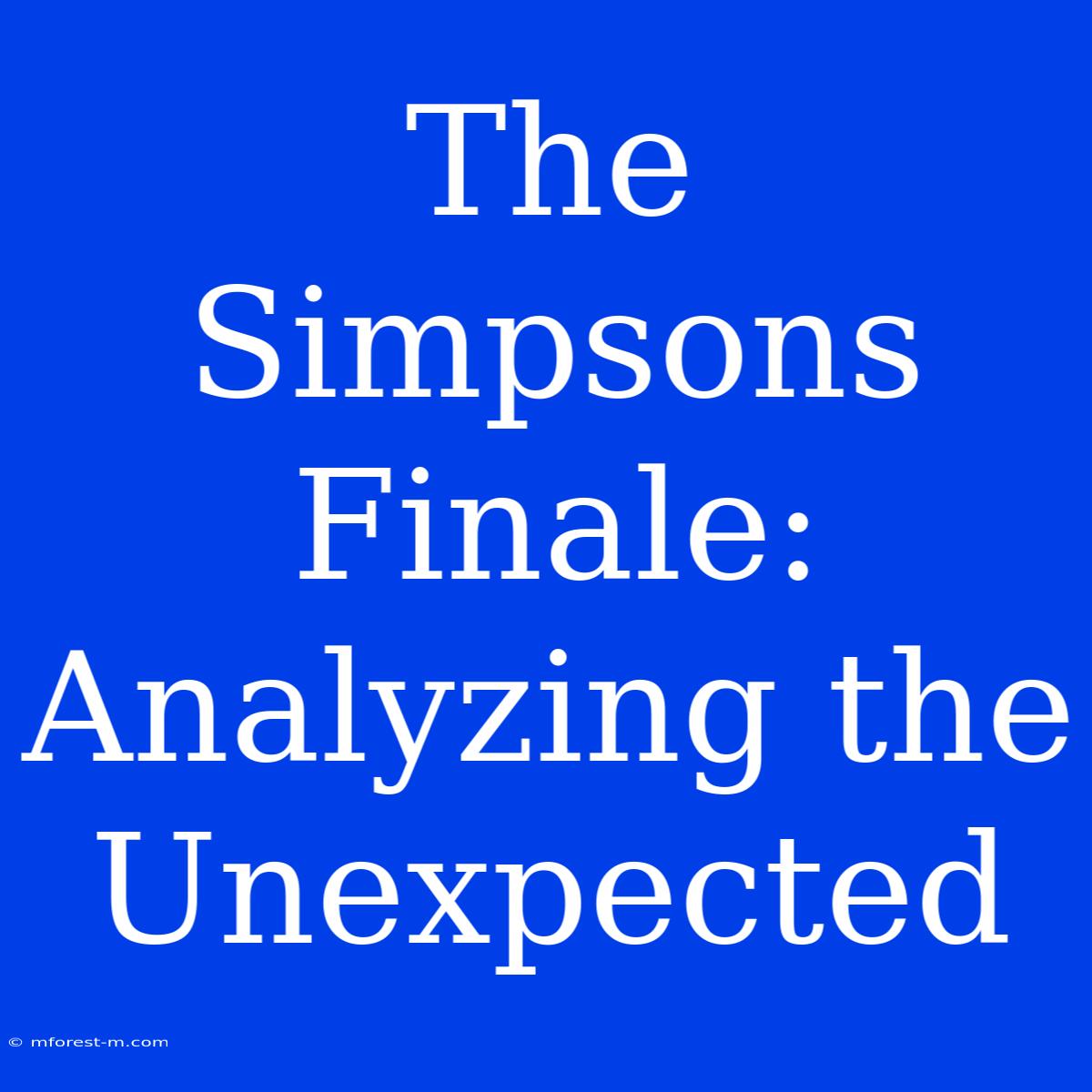 The Simpsons Finale: Analyzing The Unexpected