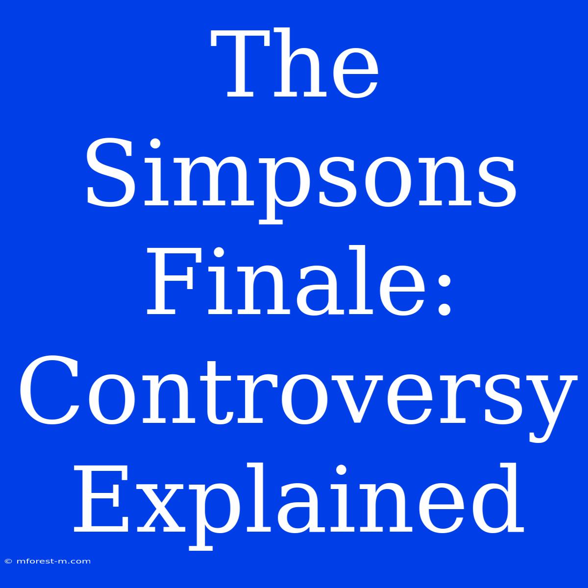 The Simpsons Finale: Controversy Explained