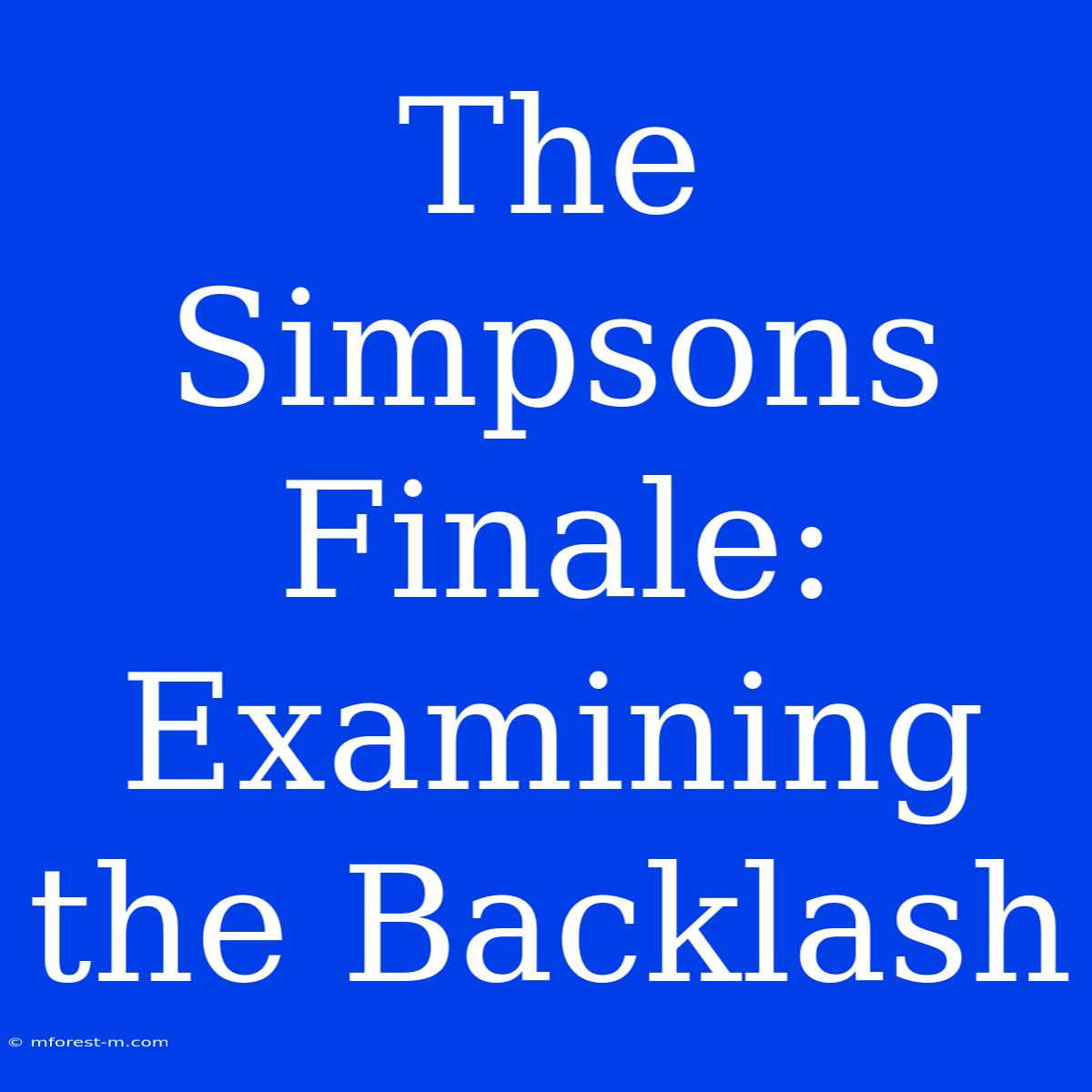 The Simpsons Finale: Examining The Backlash