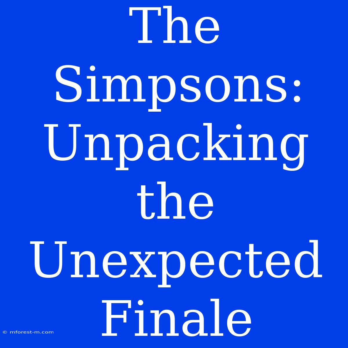 The Simpsons: Unpacking The Unexpected Finale