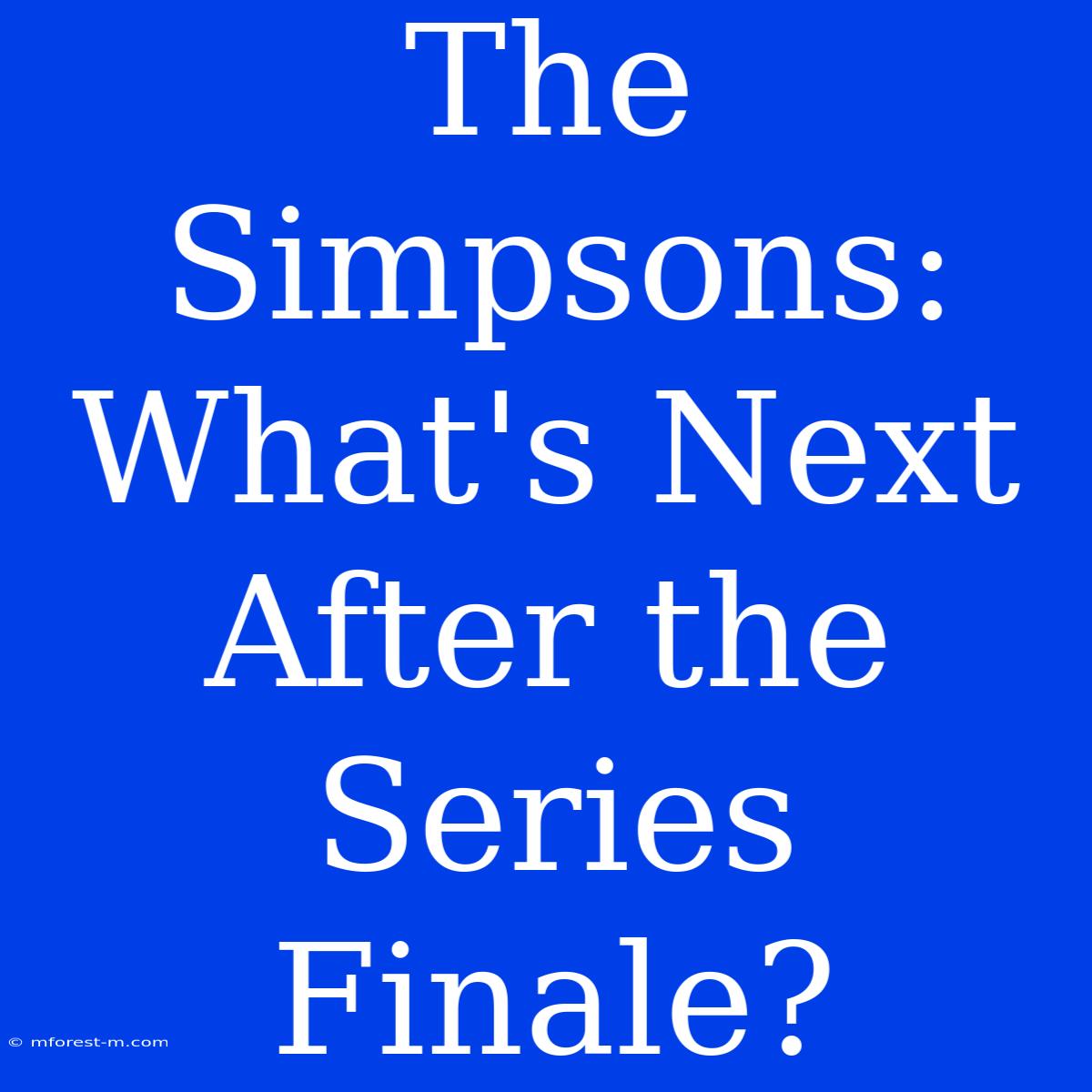 The Simpsons: What's Next After The Series Finale? 