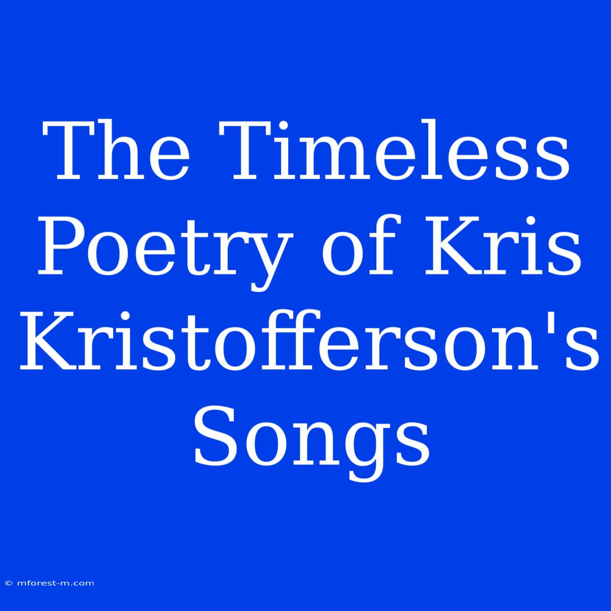 The Timeless Poetry Of Kris Kristofferson's Songs