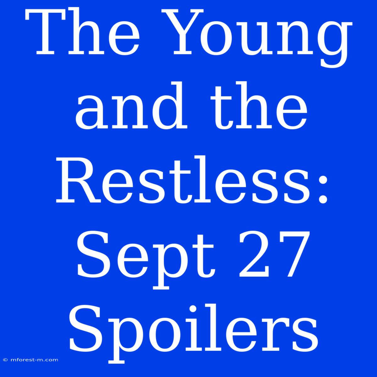 The Young And The Restless: Sept 27 Spoilers