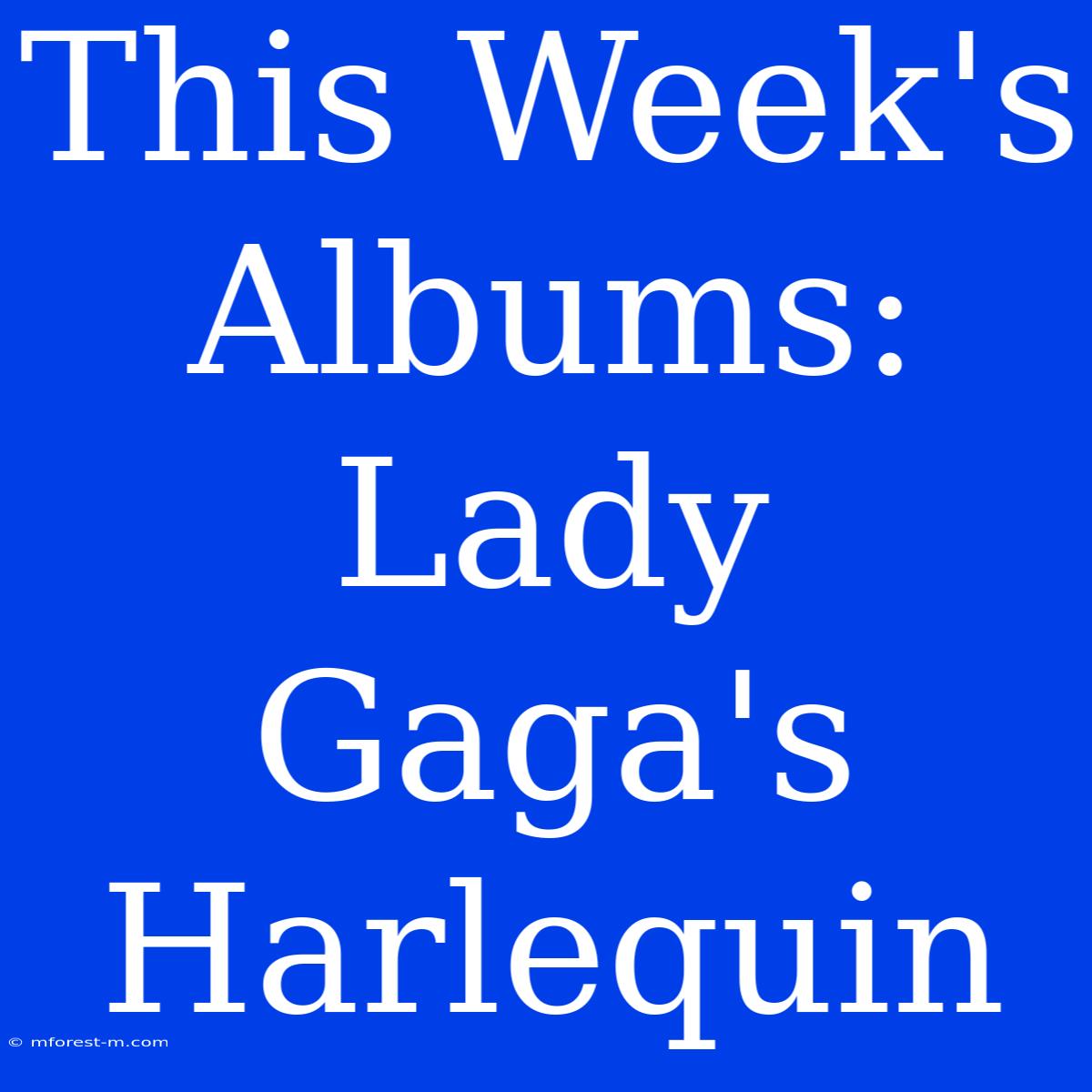 This Week's Albums: Lady Gaga's Harlequin