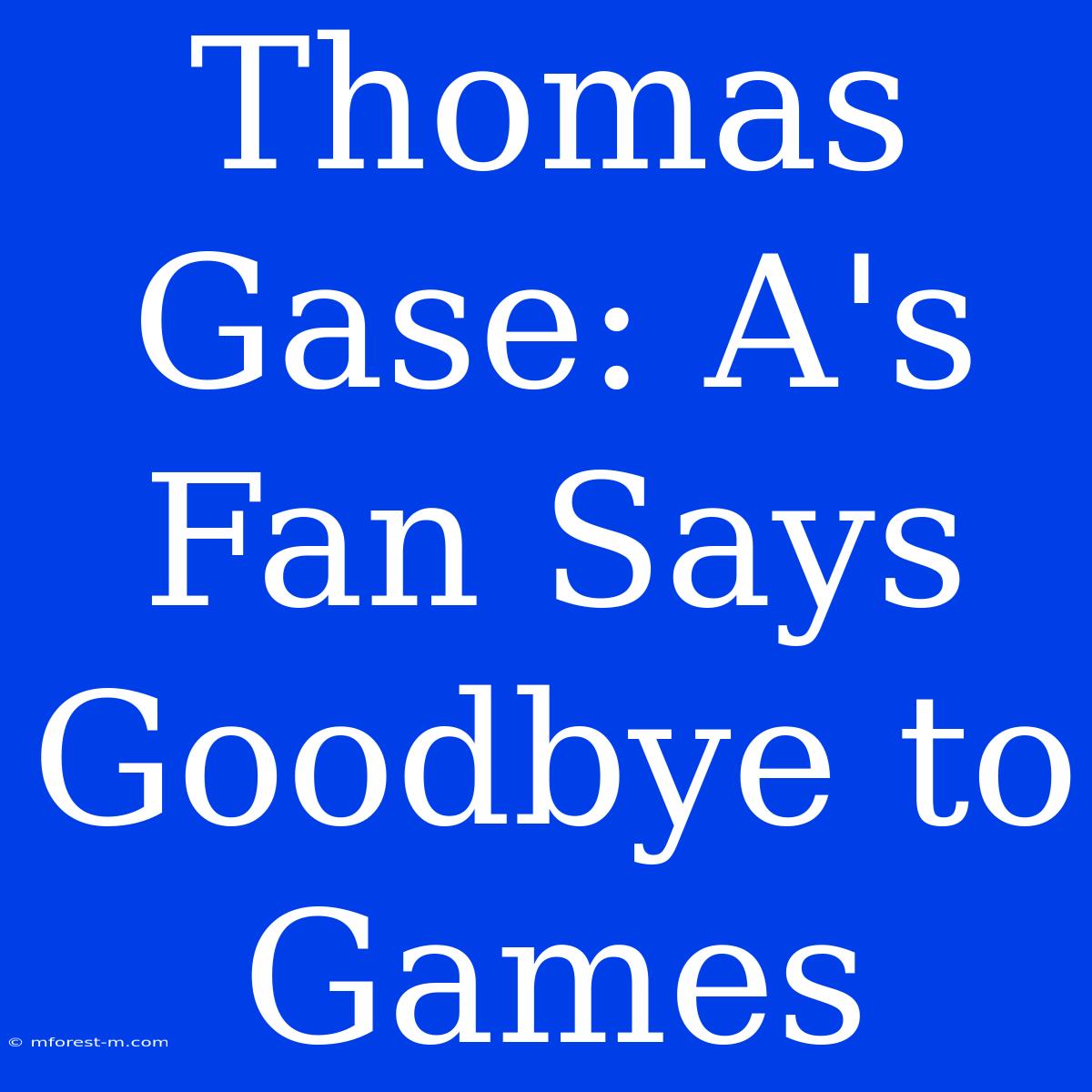 Thomas Gase: A's Fan Says Goodbye To Games