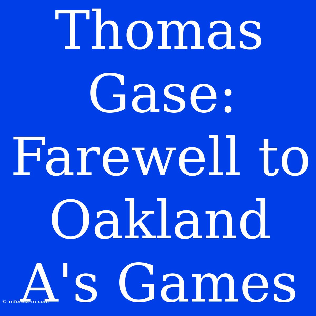 Thomas Gase: Farewell To Oakland A's Games