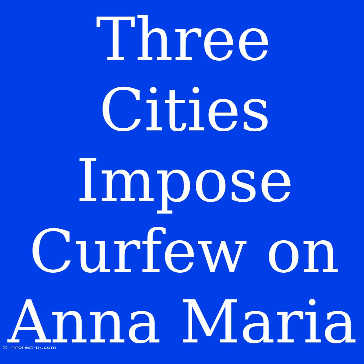 Three Cities Impose Curfew On Anna Maria