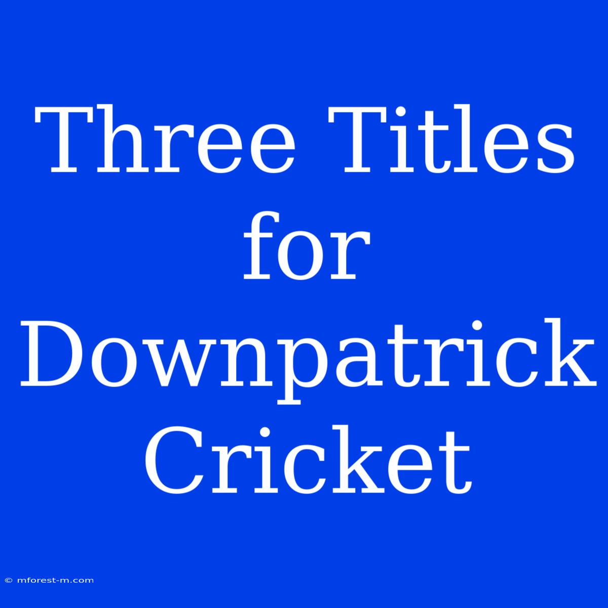 Three Titles For Downpatrick Cricket