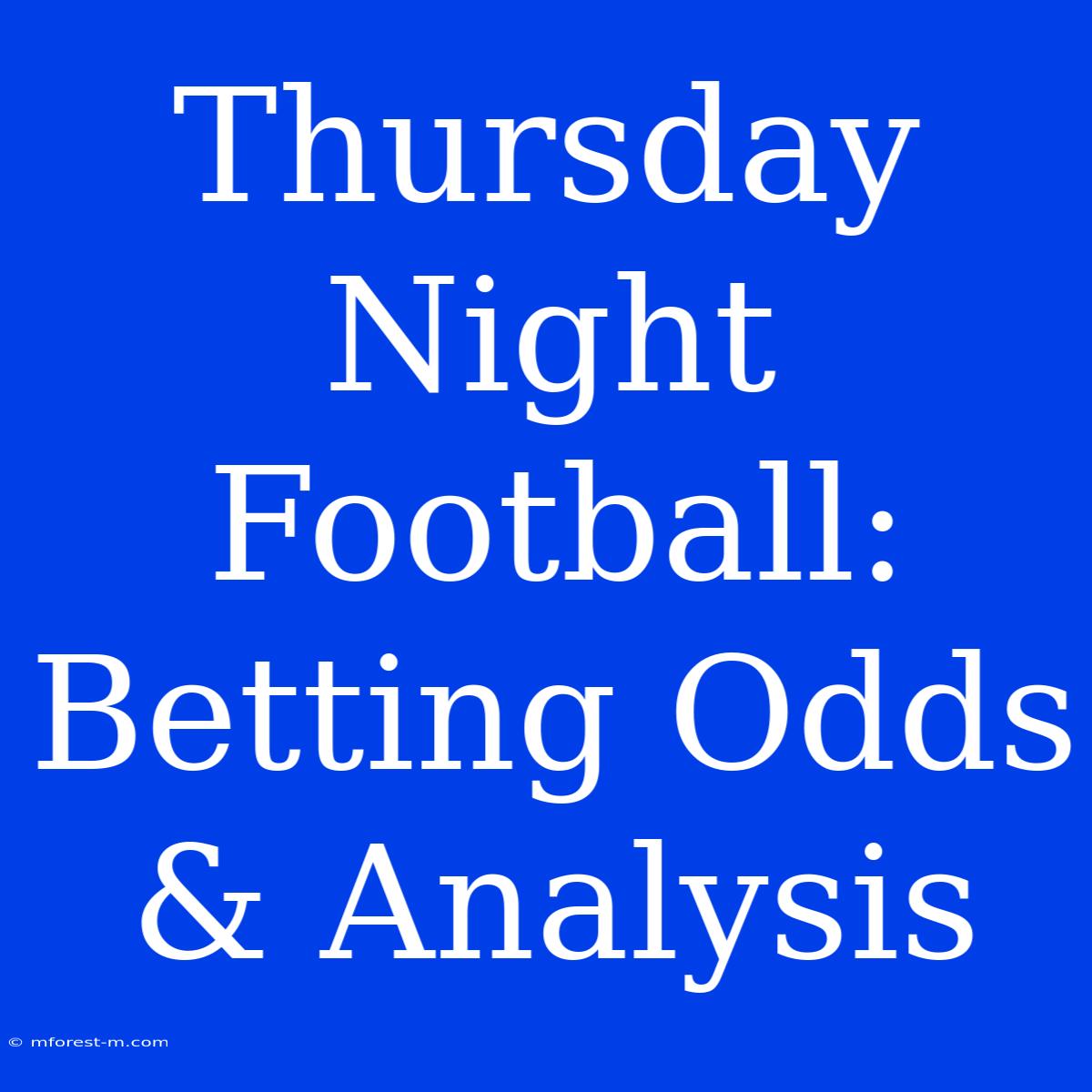 Thursday Night Football:  Betting Odds & Analysis