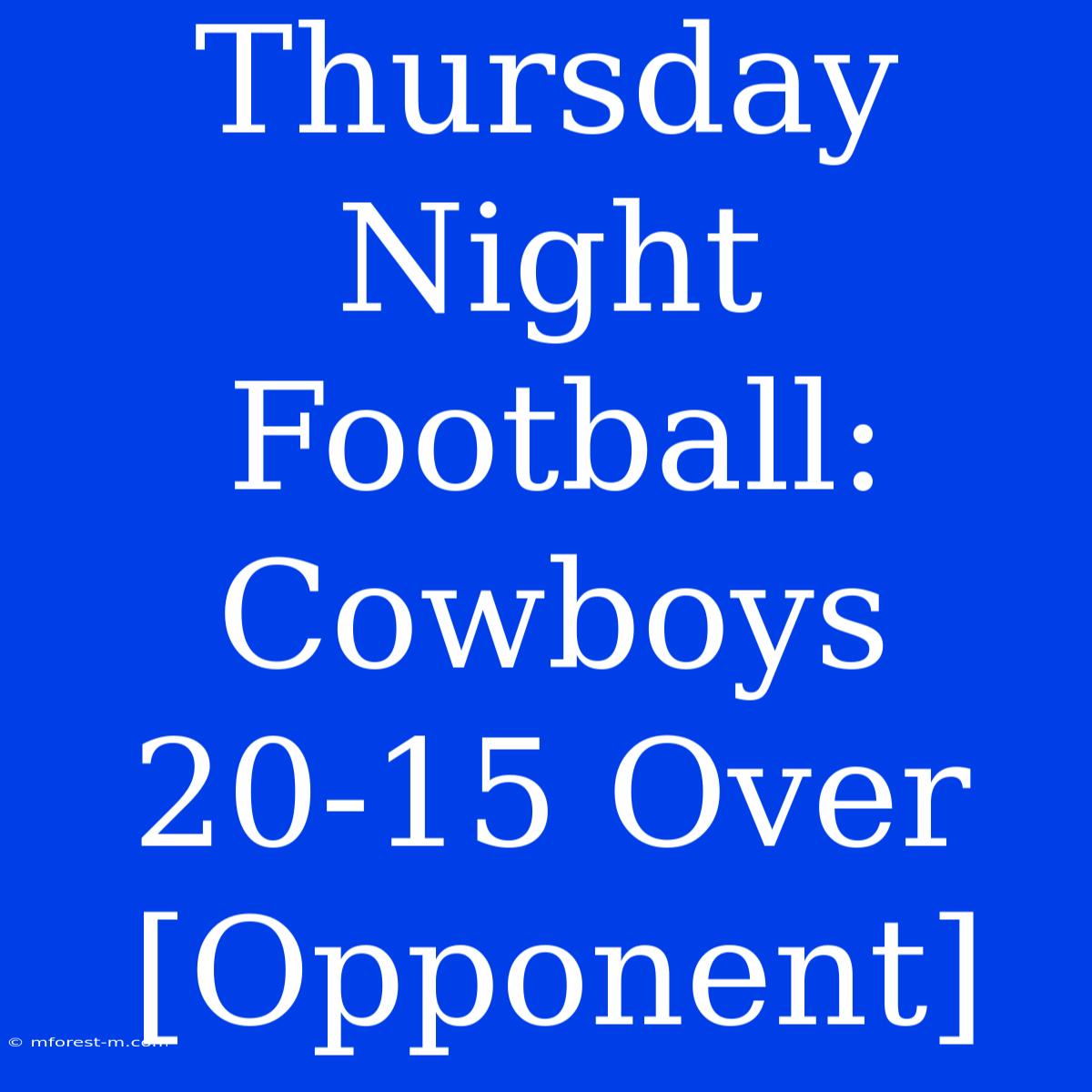 Thursday Night Football: Cowboys 20-15 Over [Opponent]