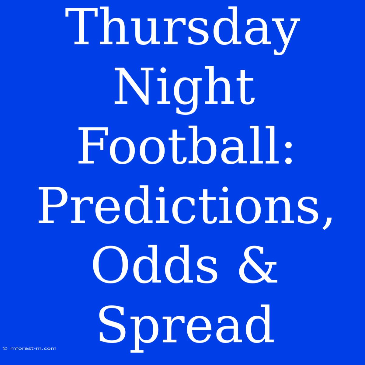 Thursday Night Football: Predictions, Odds & Spread