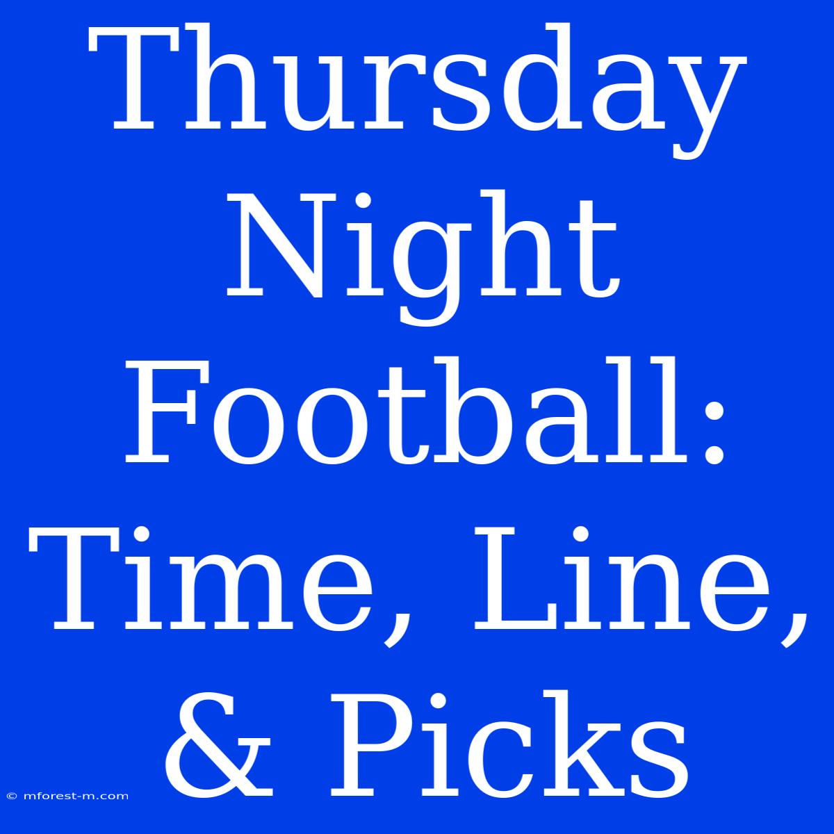 Thursday Night Football:  Time, Line, & Picks 