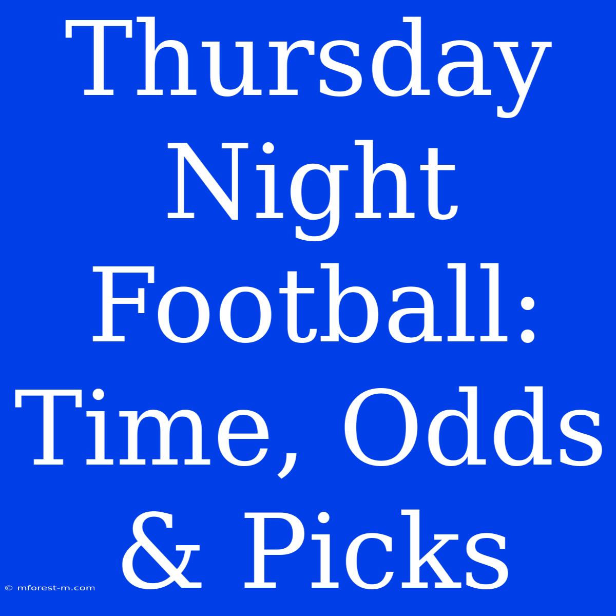 Thursday Night Football:  Time, Odds & Picks