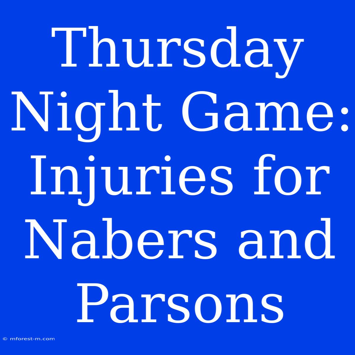 Thursday Night Game: Injuries For Nabers And Parsons