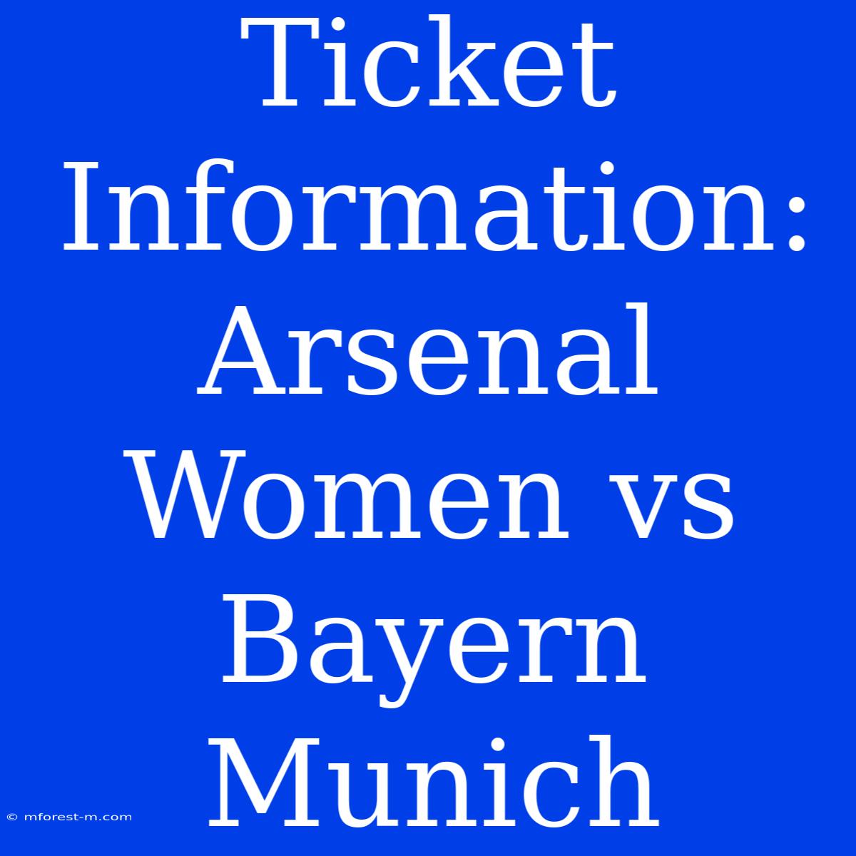 Ticket Information: Arsenal Women Vs Bayern Munich