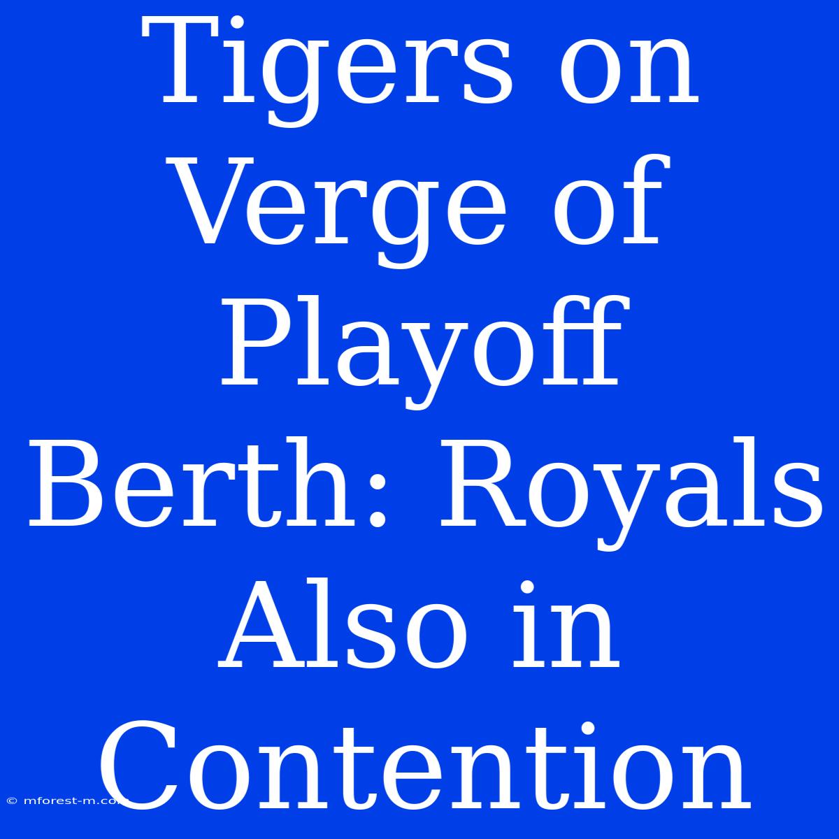 Tigers On Verge Of Playoff Berth: Royals Also In Contention