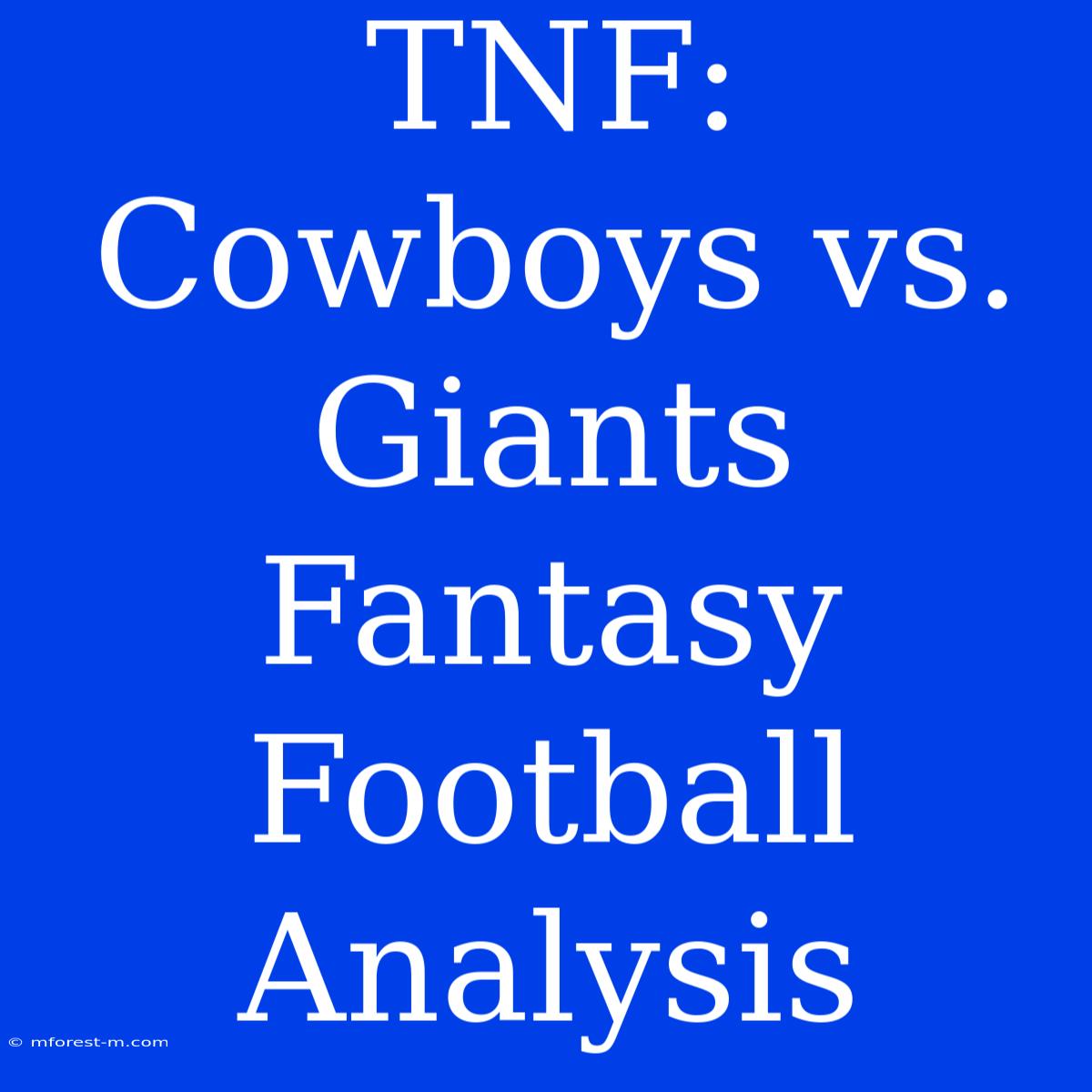 TNF: Cowboys Vs. Giants Fantasy Football Analysis 