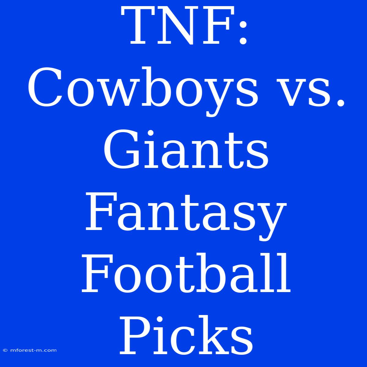 TNF: Cowboys Vs. Giants Fantasy Football Picks