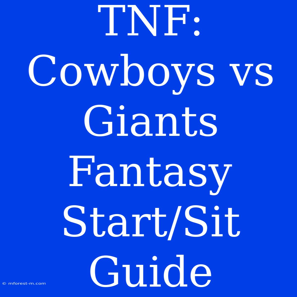 TNF: Cowboys Vs Giants Fantasy Start/Sit Guide