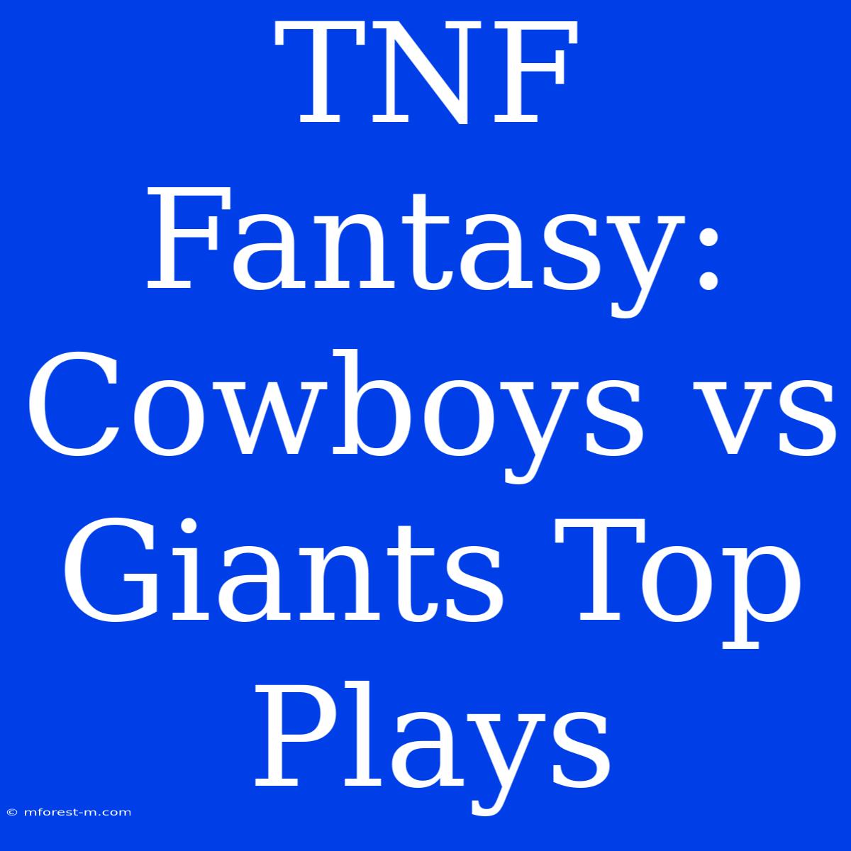 TNF Fantasy: Cowboys Vs Giants Top Plays