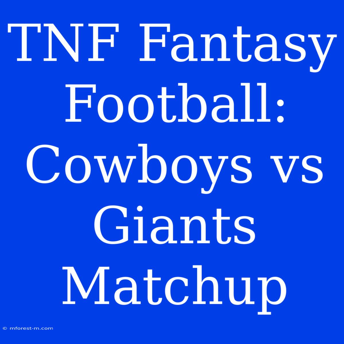 TNF Fantasy Football: Cowboys Vs Giants Matchup