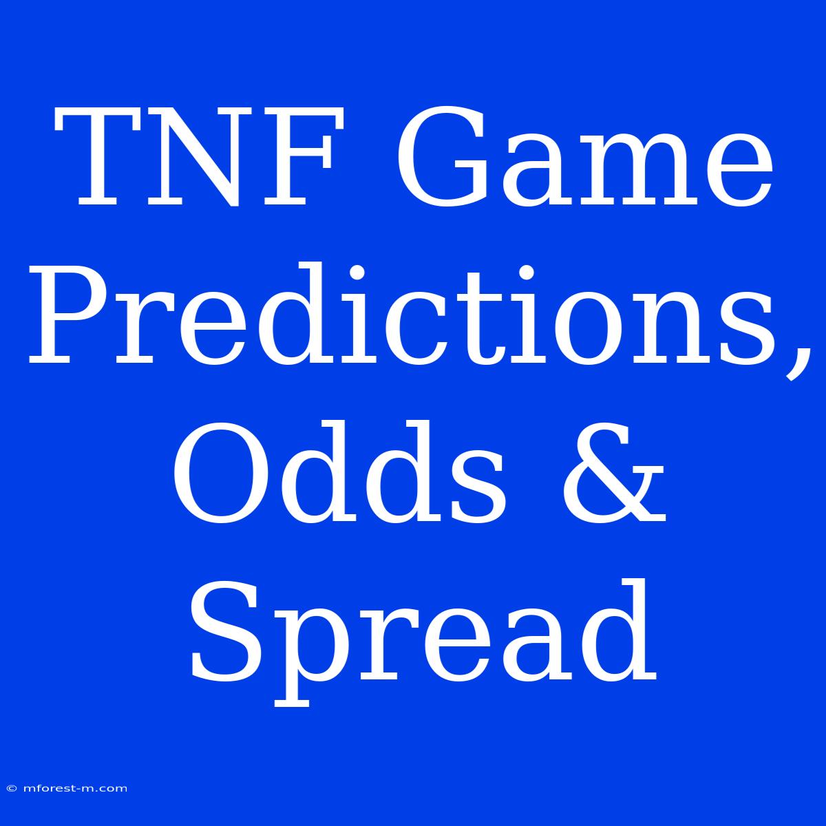 TNF Game Predictions, Odds & Spread