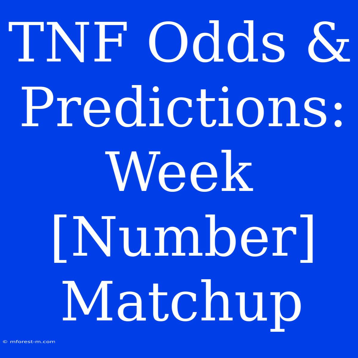 TNF Odds & Predictions:  Week [Number] Matchup